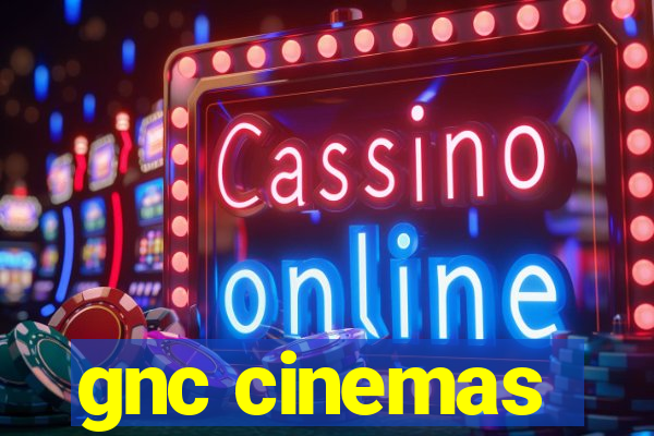 gnc cinemas